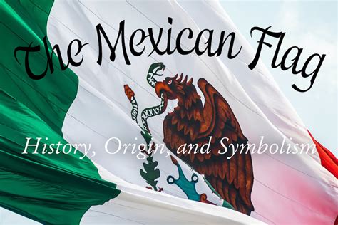 The Mexican Flag: History, Origin, and Symbolism