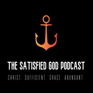 TSG236 - Ephesians (Part 10) The Dispensation of The Fullness of Times | The Satisfied God Podcast