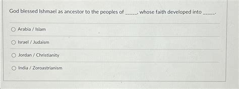 Solved God blessed Ishmael as ancestor to the peoples of | Chegg.com
