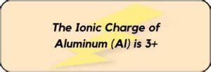 What is the Ionic Charge of Aluminum (Al)? And Why?