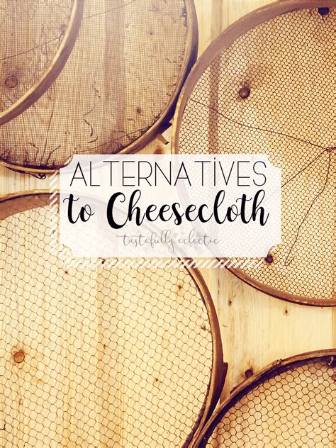 Alternatives to Cheesecloth - Tastefully Eclectic