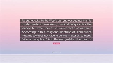 Hal Lindsey Quote: “Parenthetically, in the West’s current war against Islamic fundamentalist ...