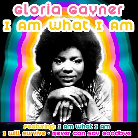 Gloria Gaynor — I Am What I Am — Listen, watch, download and discover ...