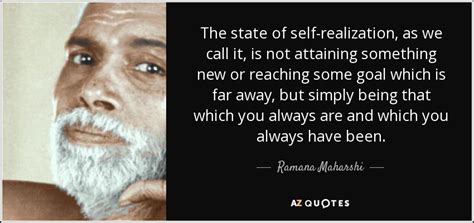 Ramana Maharshi quote: The state of self-realization, as we call it, is ...