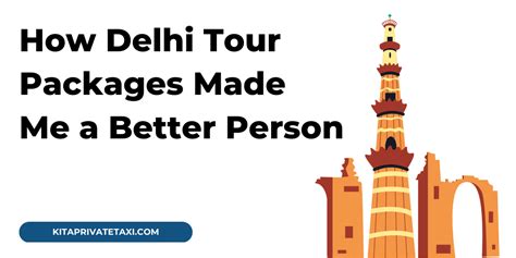 How Delhi Tour Packages Made Me a Better Person - Silly Fantasy