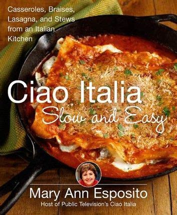 Ciao Italia Slow and Easy ebook by Mary Ann Esposito - Rakuten Kobo in ...