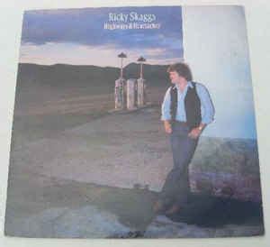 Ricky Skaggs – Highways & Heartaches (1982, Vinyl) - Discogs