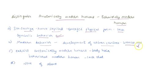 SOLVED: Why do we distinguish Anatomically Modern Humans from Behaviorally Modern Humans? 300 to ...