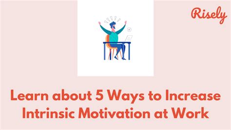 Learn about 5 Ways to Increase Intrinsic Motivation at Work - Risely