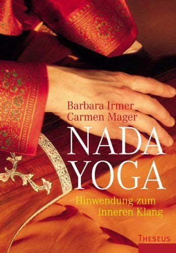 Nada Yoga - The Yoga of Sound: Healing and Enlightenment Through the Practice of Mantra Nada ...