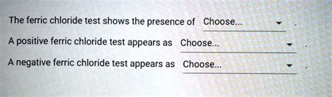 SOLVED: The ferric chloride test shows the presence of Choose.. positive ferric chloride test ...