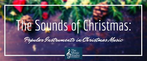 The Sounds of Christmas: Popular Instruments in Christmas Music