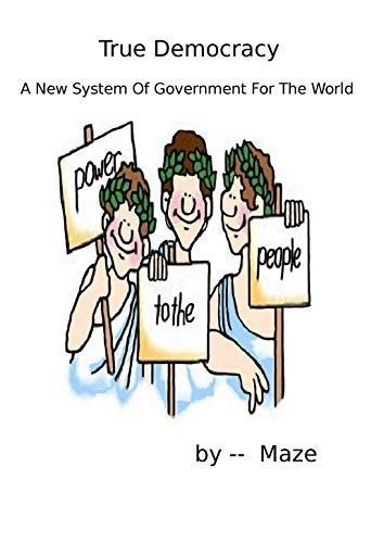 True Democracy - A New System of Government for the World - Kindle edition by Maze. Politics ...