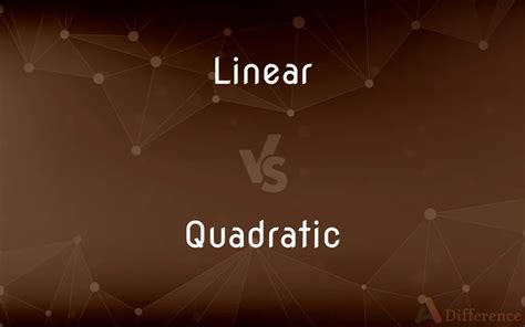 Linear vs. Quadratic — What’s the Difference?