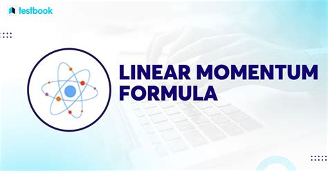 Linear Momentum Formula: Know its Definition, Formula, Examples