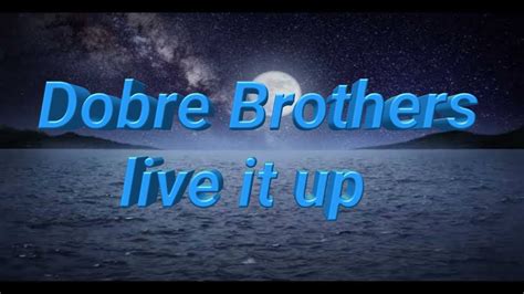 Dobre Brothers - Live It Up ( Lyrics ) - YouTube