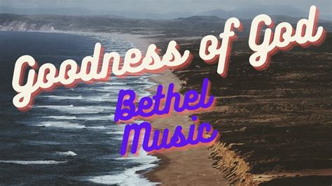 Goodness of God - Bethel Music | Bethel music, Gospel song, Bible love