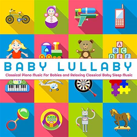 Baby Lullaby: Classical Piano Music For Babies and Relaxing Classical ...