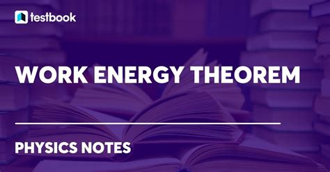 Work-Energy Theorem: Statement, Formula, Derivation, Examples