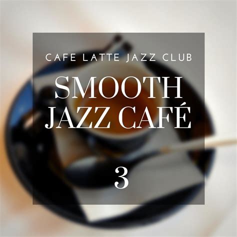 Smooth Jazz Cafe 3 - Cafe Latte mp3 buy, full tracklist