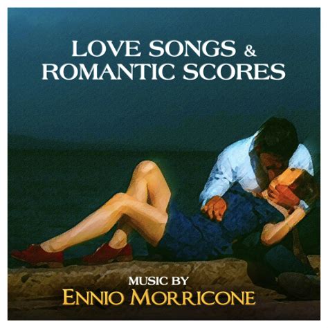 Love Songs & Romantic Scores (Movie Soundtracks Collection) | Ennio ...