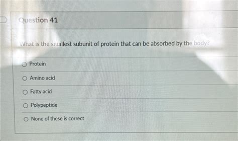 Solved vuestion 41What is the smallest subunit of protein | Chegg.com