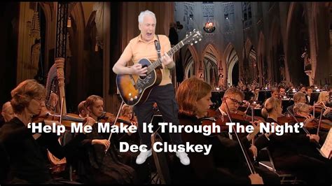 HELP ME MAKE IT THROUGH THE NIGHT VIDEO YouTube - Dec Cluskey - YouTube