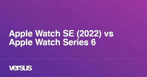 Apple Watch SE (2022) vs Apple Watch Series 6: What is the difference?