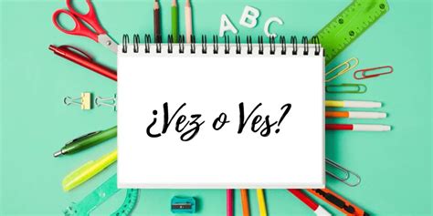 ¿Vez o Ves? Descubre la forma correcta de escribirlo