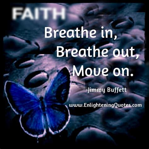 Breathe in, Breath out, Move on - Enlightening Quotes