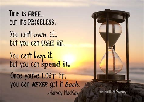 "Time is free, but it's priceless. You can't own it, but you can use it. You can't keep it, but ...