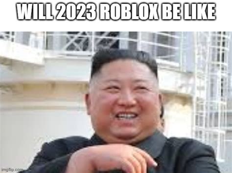 Roblox 2023 will like - Imgflip