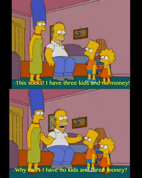 Why can't I have no kids and three money?! | Simpsons funny, Homer ...