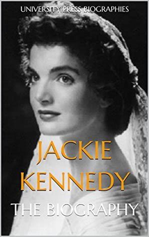 Jackie Kennedy: The Biography by University Press Biographies