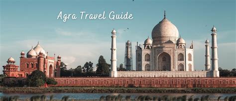 A complete Agra Travel Guide - When To Go, What To See & Do, Where To Stay