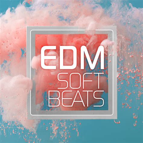 EDM Soft Beats - Compilation by Various Artists | Spotify