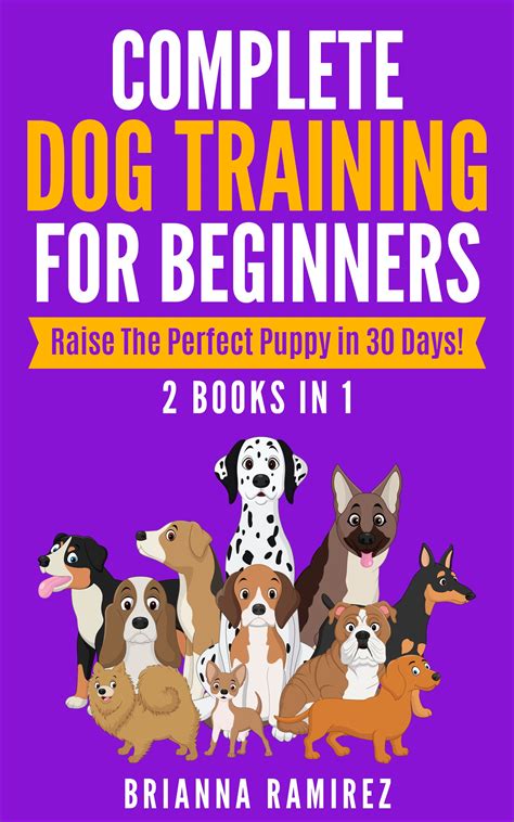 Complete Dog Training for Beginners: 2 Books in 1: Raise The Perfect ...