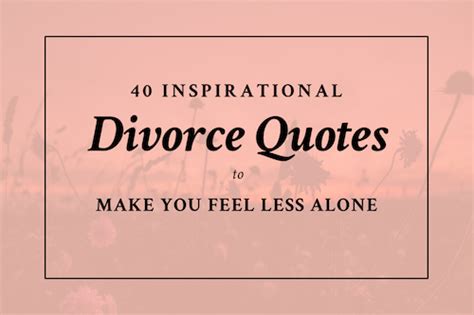 40 Inspirational Divorce Quotes to Make You Feel Less Alone - SAS for Women