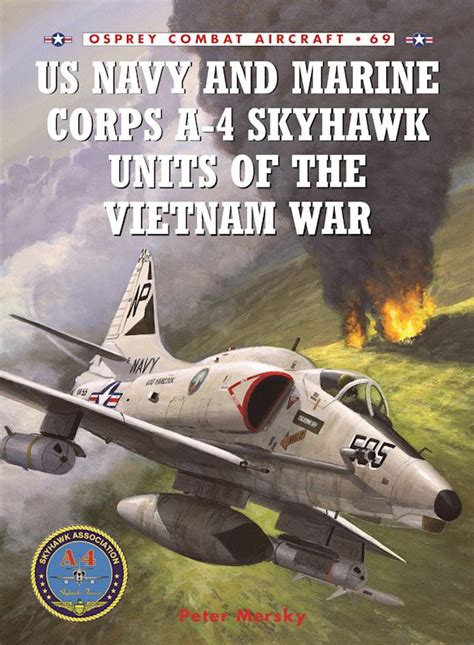 US Navy and Marine Corps A-4 Skyhawk Units of the Vietnam War 1963–1973: : Combat Aircraft Peter ...