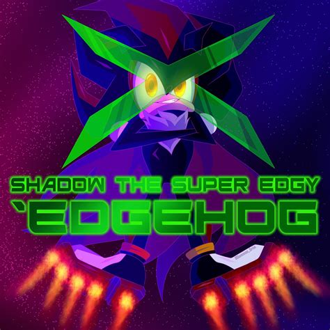 Shadow the super edgy 'edgehog