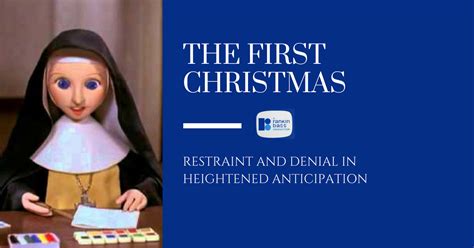 The First Christmas: Restraint and Denial in Heightened Anticipation ⋆