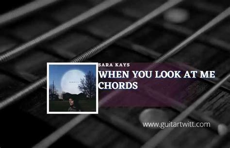 When You Look At Me Chords By Sara Kays - Guitartwitt