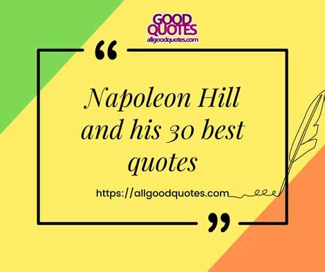 Napoleon Hill And His 30 Best Quotes - All Good Quotes: Find Motivation ...