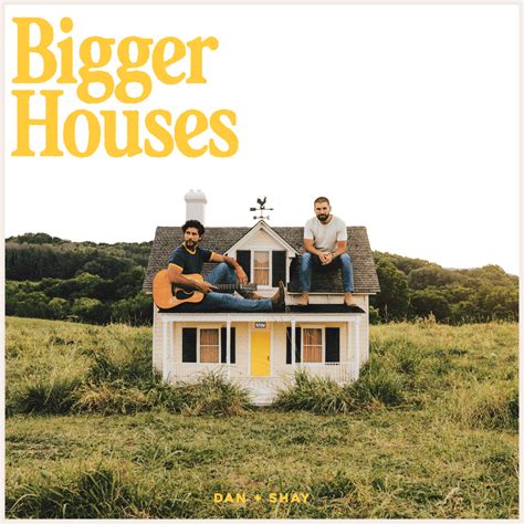 Dan + Shay – Bigger Houses lyrics | Matchlyric