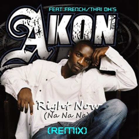 Stream ♫ French/Thai DJ's ★ Feat AKON: Right Now (Na Na Na) Remix Edit ♫ by French/Thai DJ's ...