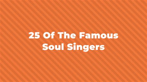 25 Of The Greatest And Most Famous Soul Singers