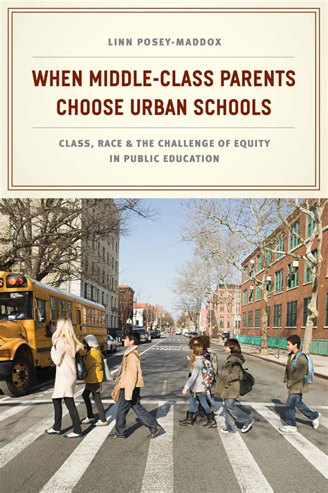 When Middle-Class Parents Choose Urban Schools: Class, Race, and the ...