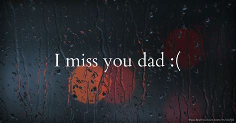 I miss you dad :( | Text Message by Lupino