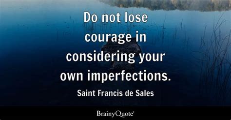 Saint Francis de Sales - Do not lose courage in...