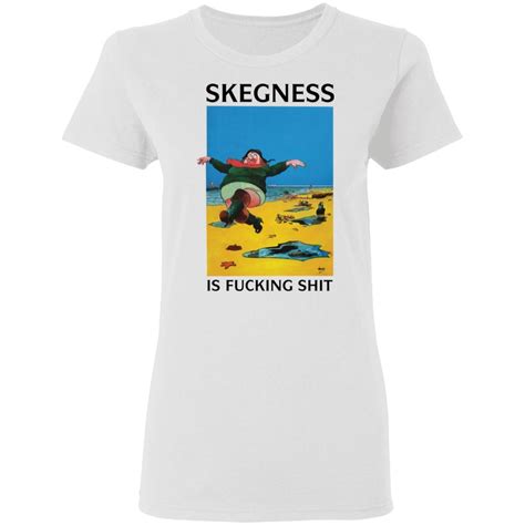 Skegness is f*cking shirt - Bucktee.com